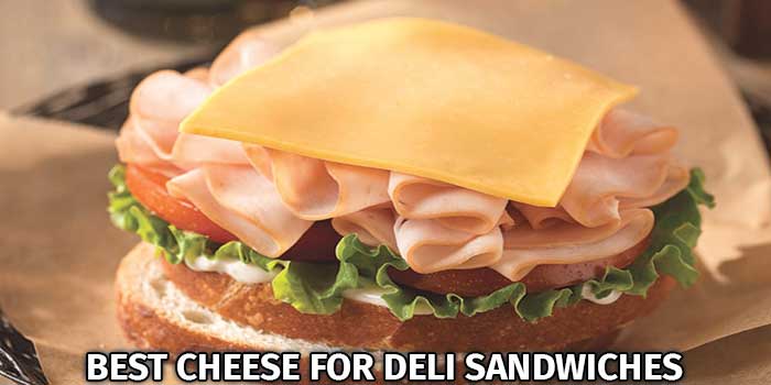 Best Cheese for Deli Sandwiches